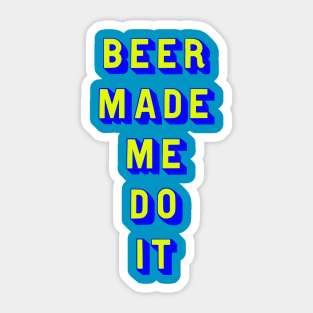 Beer made me do it Sticker